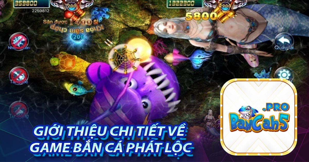 Giới thiệu chi tiết về game bắn cá phát lộc