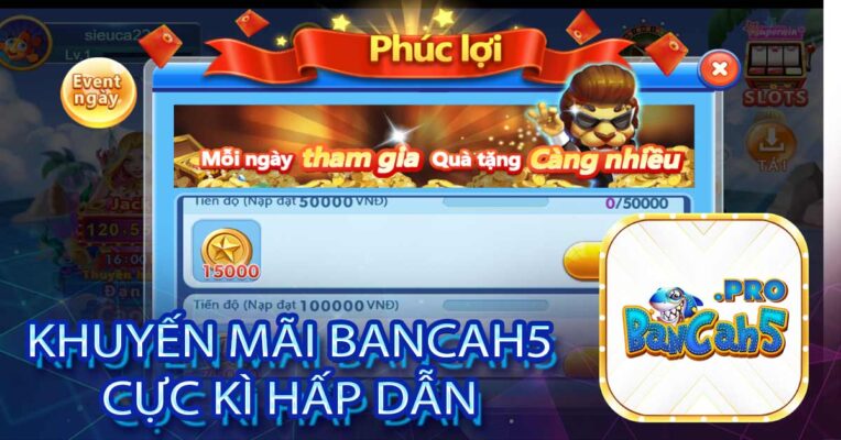 Khuyến mãi BancaH5 cực kì hấp dẫn