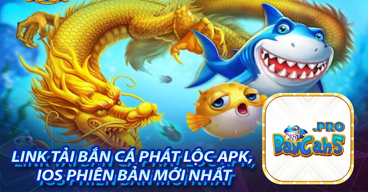 Link tải Bắn Cá Phát Lộc APK, iOS phiên bản Mới Nhất