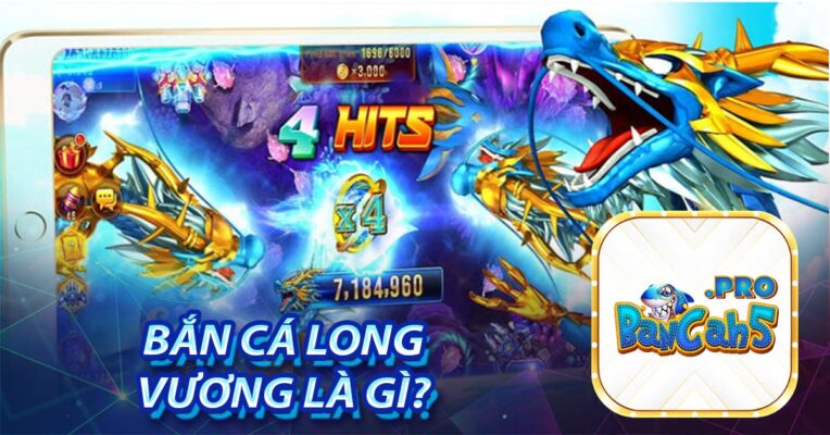 Bắn Cá Long Vương là gì? 