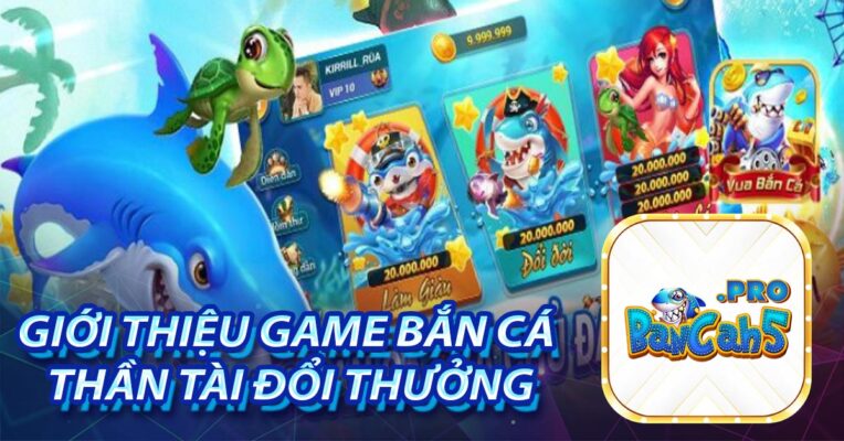 Giới thiệu game Bắn cá thần tài đổi thưởng