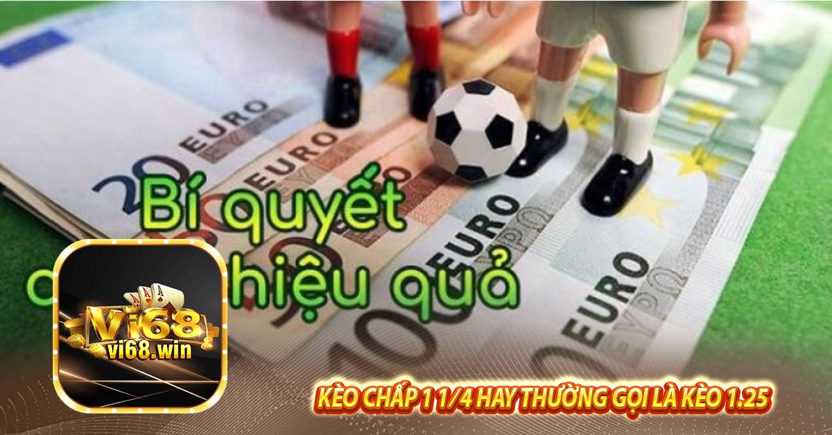 Kèo chấp 1 1 ⁄ 4 hay thường gọi là kèo 1.25