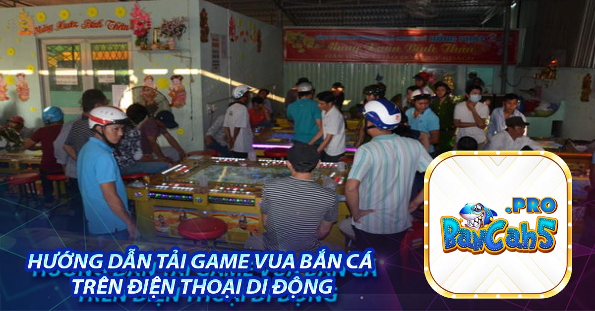 Hướng dẫn tải game Vua bắn cá trên điện thoại di động